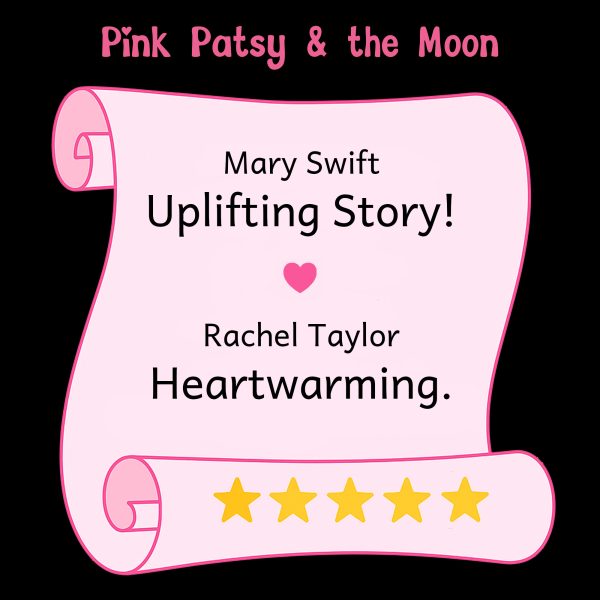 pink patsy and the moon x Reader testimonials for Pink Patsy and the Moon, featuring five-star reviews describing the book as uplifting, gorgeous, and heartwarming.
