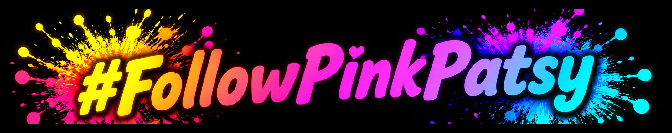 #FollowPinkPatsy in bright neon paint-splash lettering