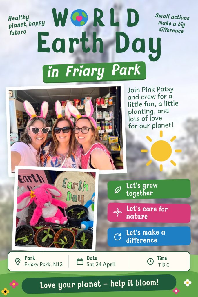 Poster for World Earth Day in Friary Park, Saturday 24 April, with Pink Patsy and crew: planting, caring for nature and family fun. Love your planet, help it bloom!